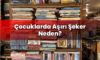 Çocuklarda Aşırı Şeker Neden?