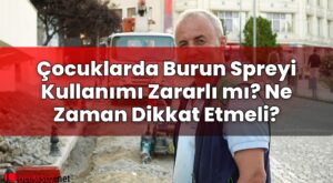 Çocuklarda Burun Spreyi Kullanımı Zararlı mı? Ne Zaman Dikkat Etmeli?