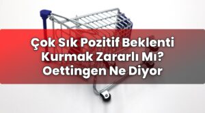 Çok Sık Pozitif Beklenti Kurmak Zararlı Mı? Oettingen Ne Diyor