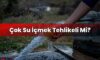 Çok Su İçmek Tehlikeli Mi?