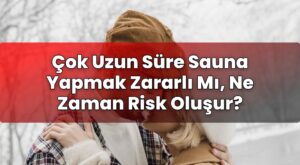 Çok Uzun Süre Sauna Yapmak Zararlı Mı, Ne Zaman Risk Oluşur?