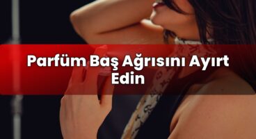 Parfüm Baş Ağrısını Ayırt Edin