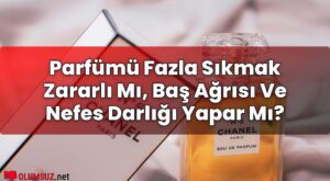 Parfümü Fazla Sıkmak Zararlı Mı, Baş Ağrısı Ve Nefes Darlığı Yapar Mı?
