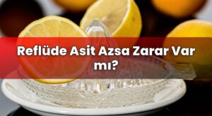 Reflüde Asit Azsa Zarar Var mı?