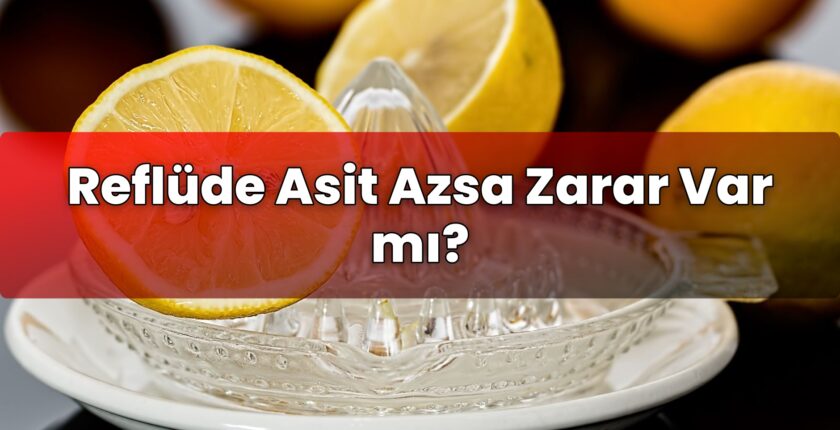 Reflüde Asit Azsa Zarar Var mı?
