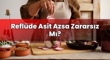 Reflüde Asit Azsa Zararsız Mı?