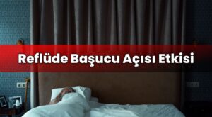 Reflüde Başucu Açısı Etkisi