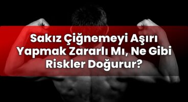 Sakız Çiğnemeyi Aşırı Yapmak Zararlı Mı, Ne Gibi Riskler Doğurur?