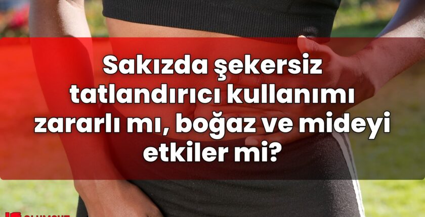 Sakızda şekersiz tatlandırıcı kullanımı zararlı mı, boğaz ve mideyi etkiler mi?