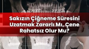 Sakızın Çiğneme Süresini Uzatmak Zararlı Mı, Çene Rahatsız Olur Mu?