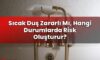 Sıcak Duş Zararlı Mı, Hangi Durumlarda Risk Oluşturur?