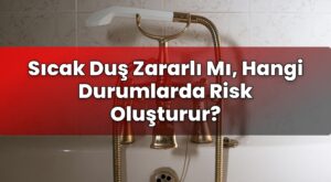 Sıcak Duş Zararlı Mı, Hangi Durumlarda Risk Oluşturur?