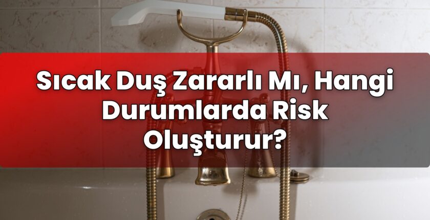Sıcak Duş Zararlı Mı, Hangi Durumlarda Risk Oluşturur?