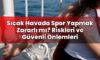 Sıcak Havada Spor Yapmak Zararlı mı? Riskleri ve Güvenli Önlemleri