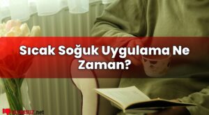 Sıcak Soğuk Uygulama Ne Zaman?