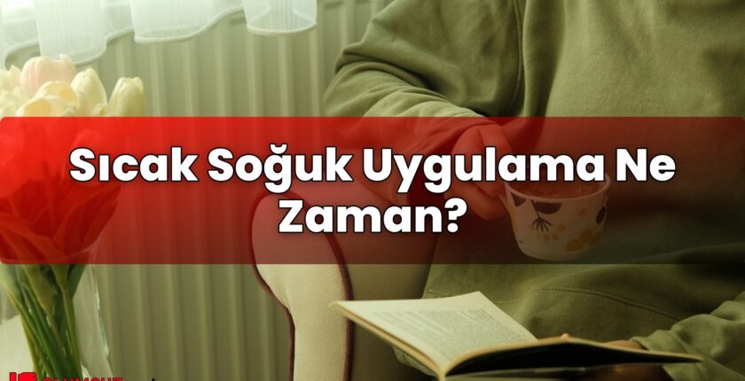 Sıcak Soğuk Uygulama Ne Zaman?