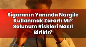 Sigaranın Yanında Nargile Kullanmak Zararlı Mı? Solunum Riskleri Nasıl Birikir?
