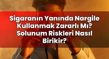 Sigaranın Yanında Nargile Kullanmak Zararlı Mı? Solunum Riskleri Nasıl Birikir?