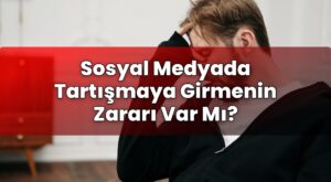 Sosyal Medyada Tartışmaya Girmenin Zararı Var Mı?