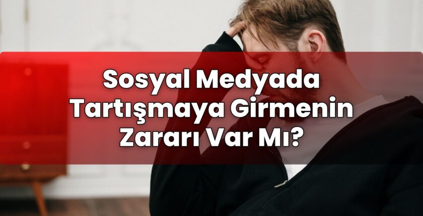 Sosyal Medyada Tartışmaya Girmenin Zararı Var Mı?
