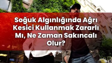 Soğuk Algınlığında Ağrı Kesici Kullanmak Zararlı Mı, Ne Zaman Sakıncalı Olur?