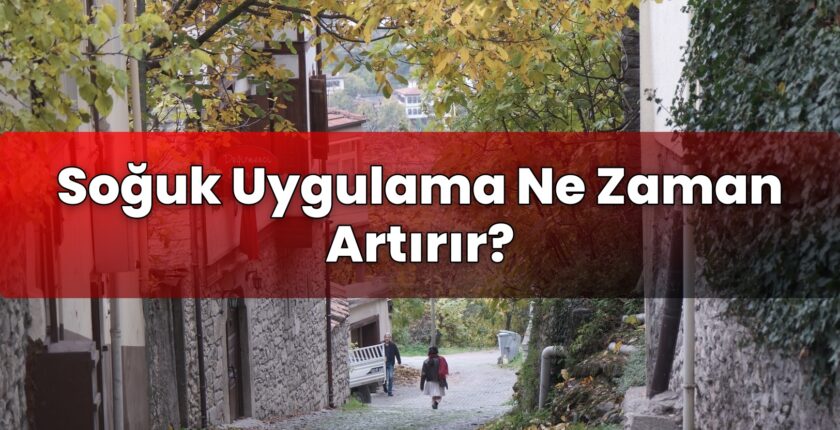 Soğuk Uygulama Ne Zaman Artırır?