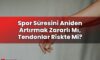 Spor Süresini Aniden Artırmak Zararlı Mı, Tendonlar Riskte Mi?