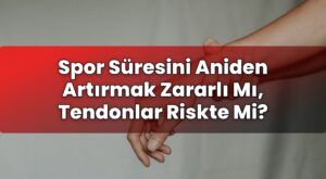 Spor Süresini Aniden Artırmak Zararlı Mı, Tendonlar Riskte Mi?