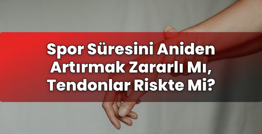 Spor Süresini Aniden Artırmak Zararlı Mı, Tendonlar Riskte Mi?