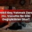 Sürekli Geç Yatmak Zararlı mı, Vücutta Ne Gibi Değişiklikler Olur?