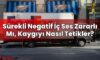Sürekli Negatif İç Ses Zararlı Mı, Kaygıyı Nasıl Tetikler?