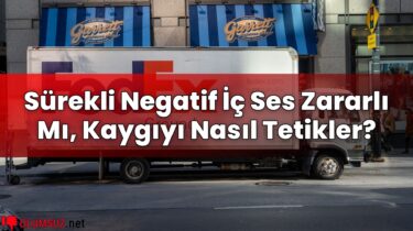 Sürekli Negatif İç Ses Zararlı Mı, Kaygıyı Nasıl Tetikler?