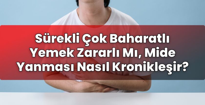 Sürekli Çok Baharatlı Yemek Zararlı Mı, Mide Yanması Nasıl Kronikleşir?