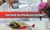 Sürekli Su Herkese İyi Mi?
