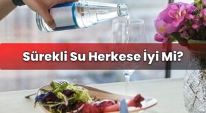 Sürekli Su Herkese İyi Mi?