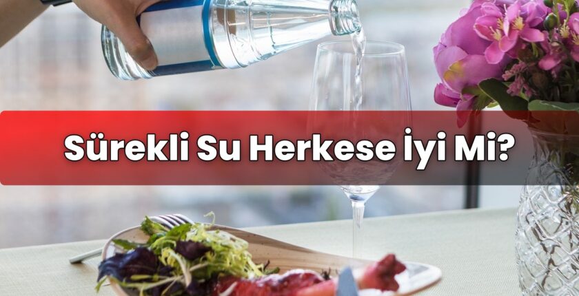 Sürekli Su Herkese İyi Mi?