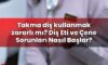 Takma diş kullanmak zararlı mı? Diş Eti ve Çene Sorunları Nasıl Başlar?