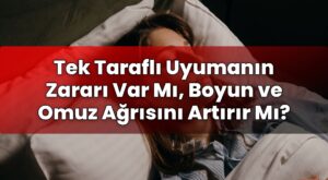 Tek Taraflı Uyumanın Zararı Var Mı, Boyun ve Omuz Ağrısını Artırır Mı?