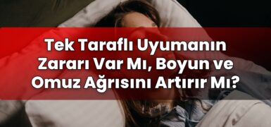 Tek Taraflı Uyumanın Zararı Var Mı, Boyun ve Omuz Ağrısını Artırır Mı?