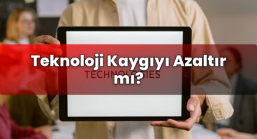 Teknoloji Kaygıyı Azaltır mı?