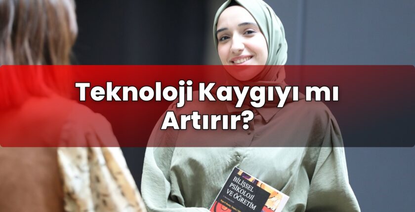Teknoloji Kaygıyı mı Artırır?