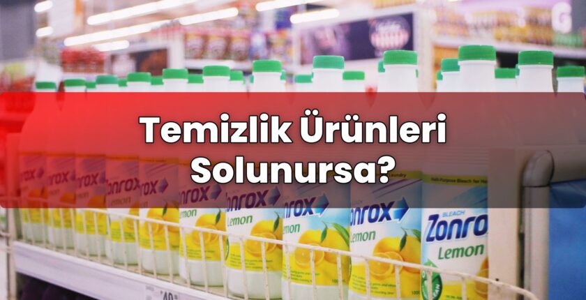 Temizlik Ürünleri Solunursa?