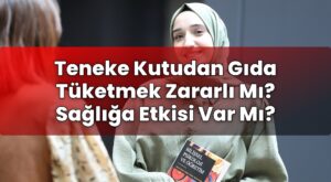 Teneke Kutudan Gıda Tüketmek Zararlı Mı? Sağlığa Etkisi Var Mı?