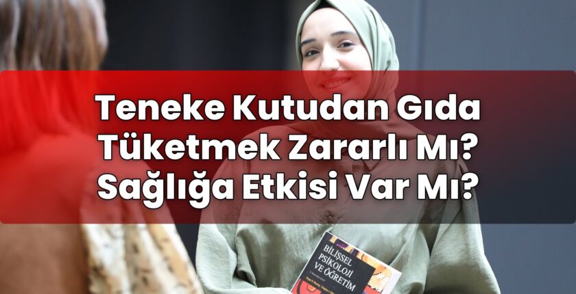 Teneke Kutudan Gıda Tüketmek Zararlı Mı? Sağlığa Etkisi Var Mı?
