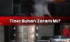 Tiner Buharı Zararlı Mı?