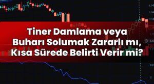 Tiner Damlama veya Buharı Solumak Zararlı mı, Kısa Sürede Belirti Verir mi?