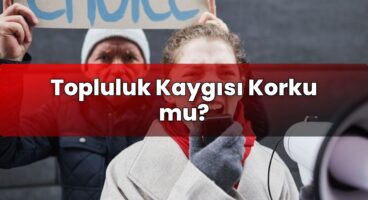 Topluluk Kaygısı Korku mu?