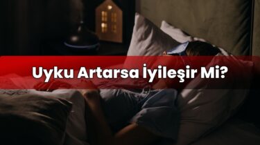 Uyku Artarsa İyileşir Mi?