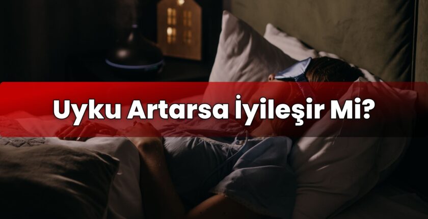 Uyku Artarsa İyileşir Mi?