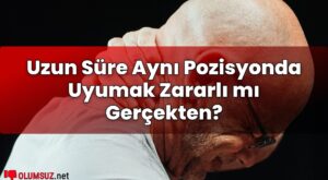 Uzun Süre Aynı Pozisyonda Uyumak Zararlı mı Gerçekten?